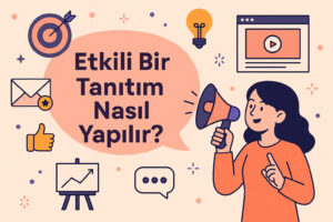 Etkili bir tanıtım nasıl yapılır? Ürün tanıtımı nasıl yapılır? Marka tanıtımı nasıl yapılır?